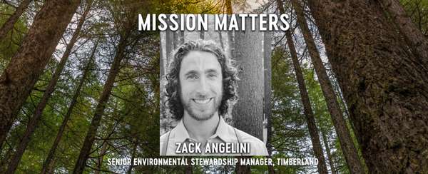 Mission Matters Zach Angelini Senior Environmental Stewardship Manager, Timberland