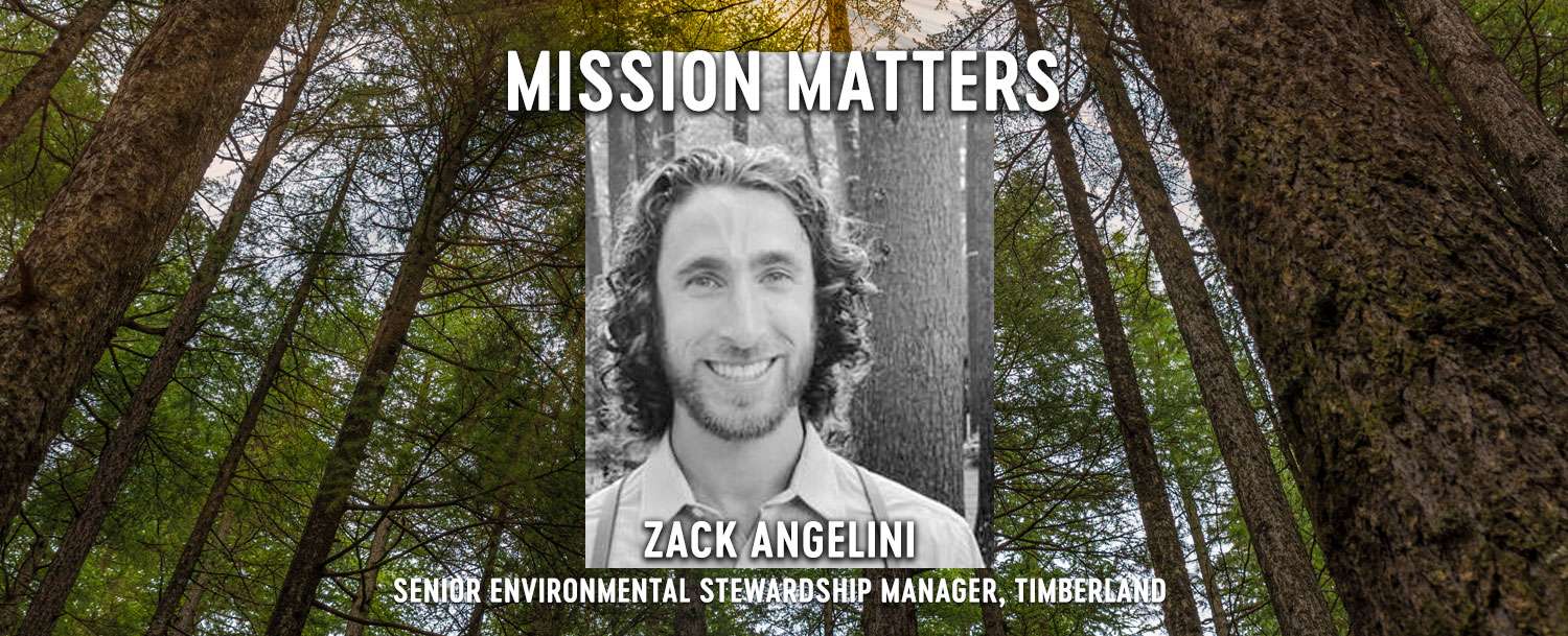 Mission Matters Zach Angelini Senior Environmental Stewardship Manager, Timberland